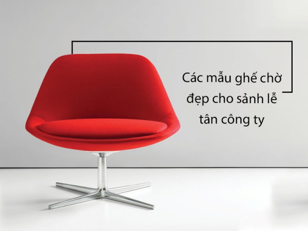 Top ghế phòng chờ đẹp cho sảnh chờ lễ tân công ty