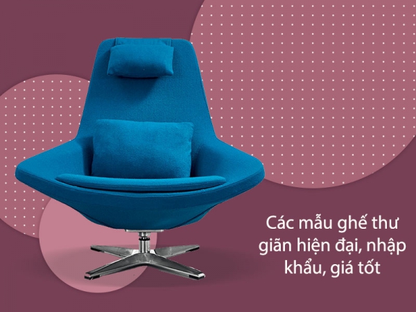 Top ghế thư giãn hiện đại, nhập khẩu, giá tốt