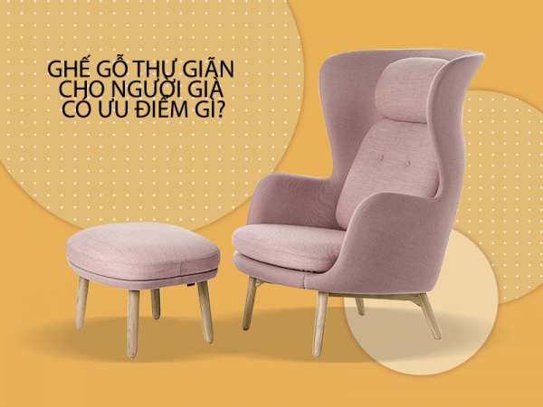 Ưu điểm của ghế gỗ thư giãn với người cao tuổi