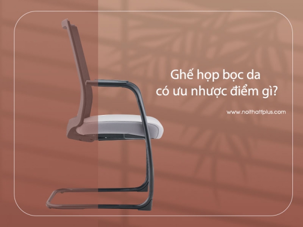 Ưu nhược điểm của ghế họp chân quỳ bọc da