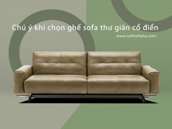 4 lưu ý khi chọn ghế sofa thư giãn cổ điển