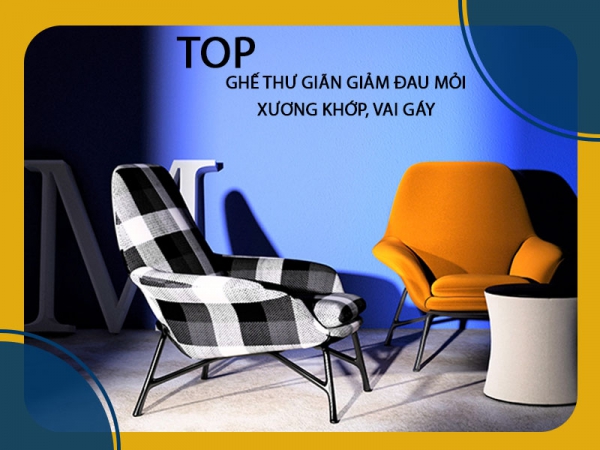 Bộ sưu tập ghế thư giãn giảm đau mỏi xương khớp, vai gáy