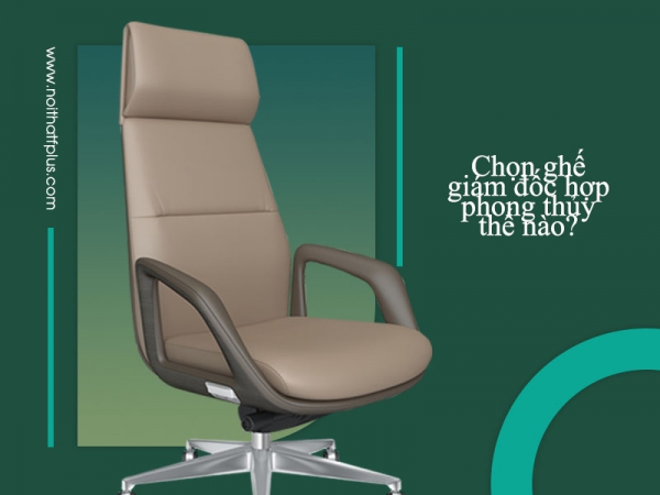 Cách lựa chọn ghế giám đốc đẹp hợp phong thuỷ