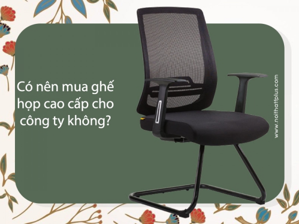 Có nên mua ghế phòng họp cao cấp cho công ty?