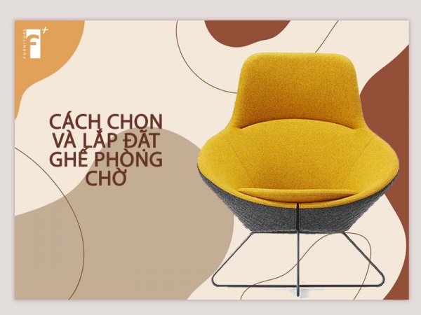 Hướng dẫn chọn mua và lắp đặt ghế phòng chờ