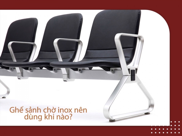 Khi nào nên dùng ghế sảnh chờ inox?