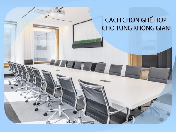 Lựa chọn kiểu dáng, màu sắc ghế họp cho từng không gian phòng