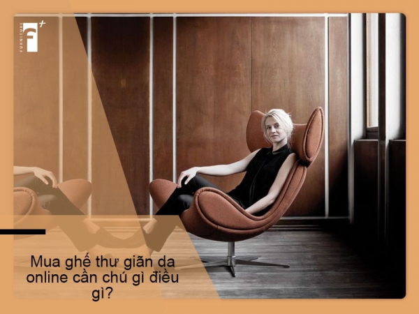 Lưu ý khi mua ghế thư giãn bọc da online