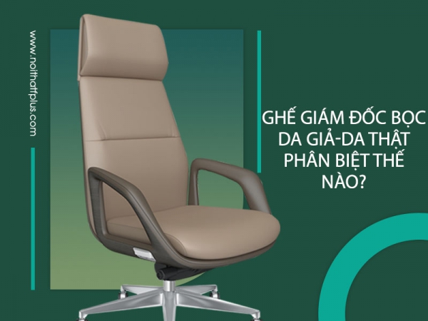 Phân biệt ghế giám đốc bọc da giả và bằng da thật