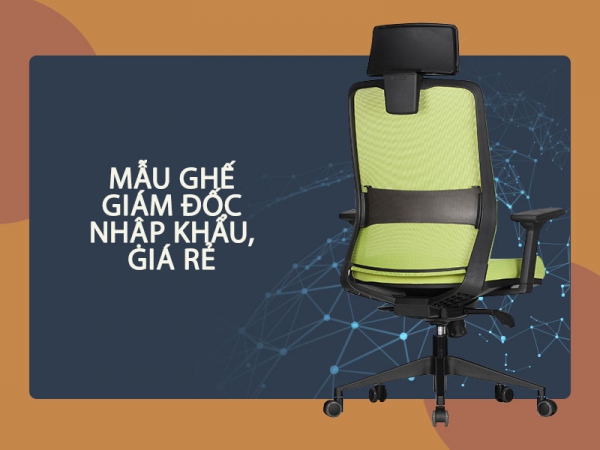 Top ghế giám đốc đẹp nhập khẩu giá rẻ