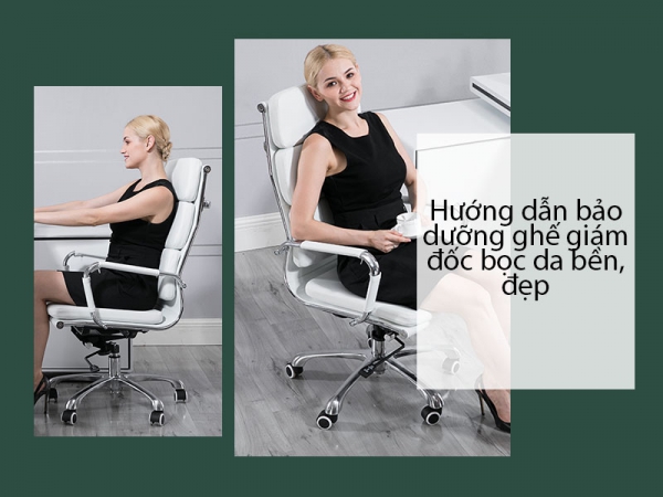 Cách bảo dưỡng ghế giám đốc bọc da thật bền đẹp