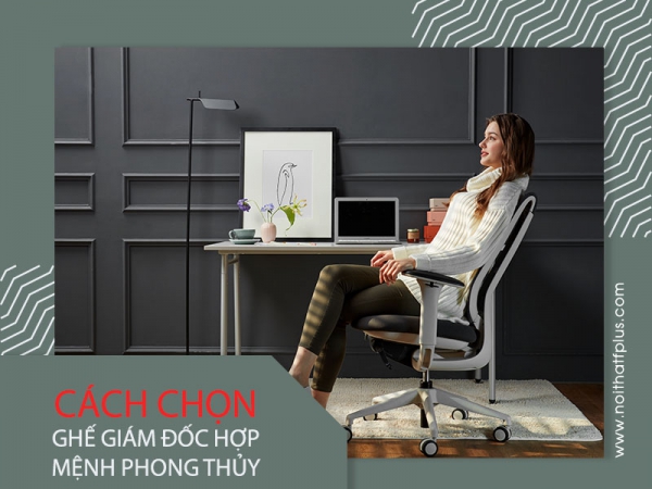 Làm cách nào để chọn ghế giám đốc hợp cung mệnh phong thủy