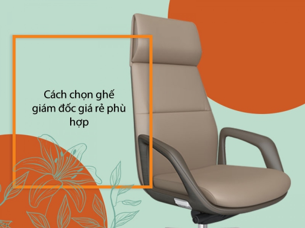 Mẹo nhỏ chọn ghế giám đốc giá rẻ phù hợp