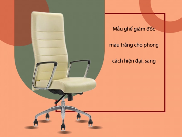 Những ghế giám đốc màu trắng cho phong cách hiện đại, sang trọng