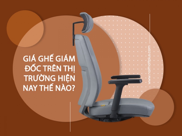 Tham khảo giá ghế giám đốc trên thị trường hiện nay