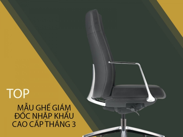 Tham khảo mẫu ghế giám đốc nhập khẩu cao cấp tháng 3