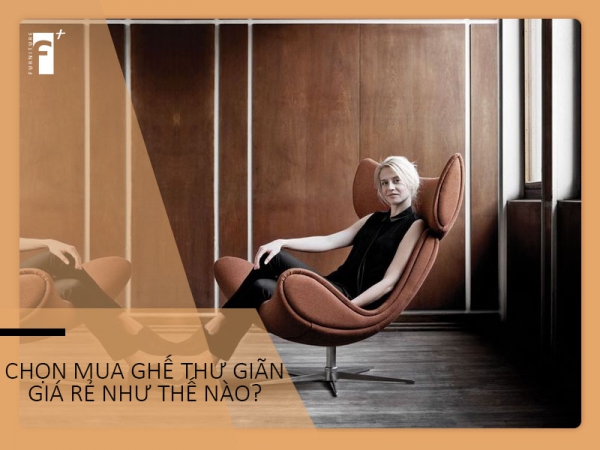 Tiêu chí chọn mua ghế thư giãn giá rẻ