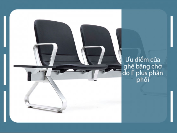 Ưu điểm của ghế băng chờ do Nội thất F plus phân phối