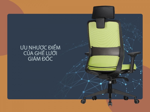 Ghế giám đốc lưng lưới có ưu nhược điểm gì?