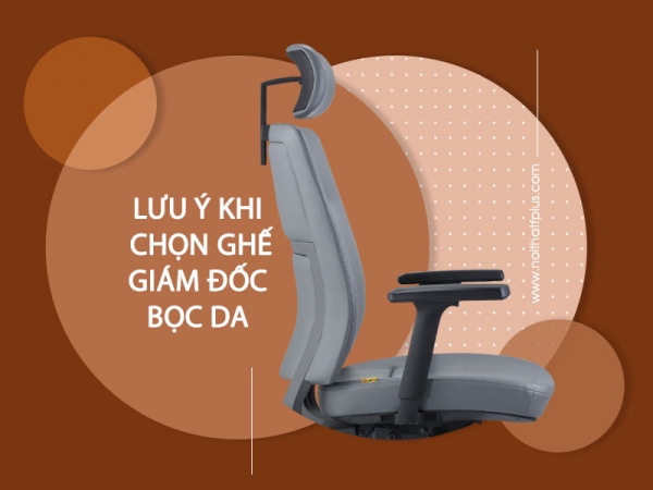 Những điều cần tránh khi chọn ghế giám đốc bọc da