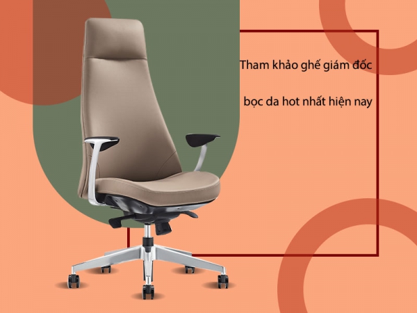 Top ghế giám đốc bọc da hot nhất hiện nay
