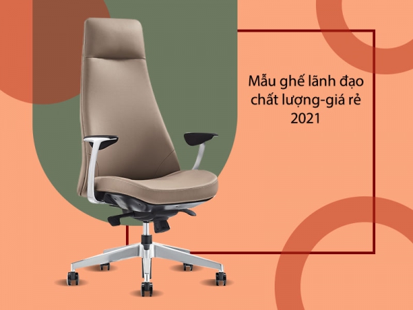 Top ghế lãnh đạo nhập khẩu chất lượng - giá rẻ 2021