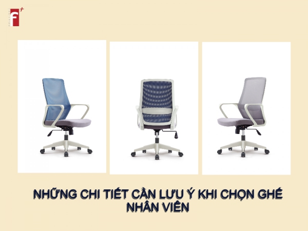 Những chi tiết cần lưu ý khi lựa chọn ghế nhân viên